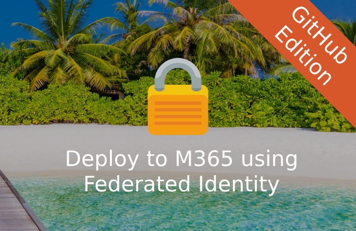 Deploying to Microsoft 365 using the CLI and federated identity - GitHub edition