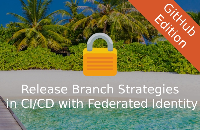 Thumbnail Release Branch Strategies in CI/CD with Federated Identity - GitHub edition